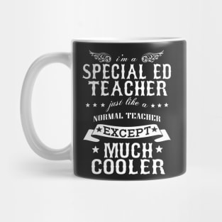 I’M A Special Ed Teacer Just Like A Normal Teacher Except Much Cooler Mug